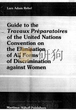 GUIDE TO THE TRAVAUX PREPARATOIRES OF THE UNITED NATIONS CONVENTION ON THE ELIMINATION OF ALL FORMS   1993  PDF电子版封面  0792322223   