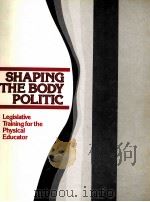 SHAPING THE BODY POLITIC:Legislative Training for the Physical Educator     PDF电子版封面     