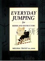 EVERYDAY JUMPING FOR RIDERS AND INSTRUCTORS     PDF电子版封面  1872119956  MELISSA TROUP BA，BHSII 