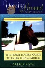 Horsing flround in New Jersey  THE HORSE LOVER'S GUIDE TO EVERYTHING EQUINE     PDF电子版封面  0813533341   