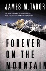 Forever on the Mountain  THE TRUTH BEHIND ONE OF MOUNTAINEERING'S MOST CONTROVERSIAL AND MYSTER     PDF电子版封面  9780393061741  James M.Tabor 