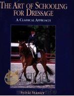 THE ART OF SCHOOLING FOR DRESSAGE  A CLASSICAL APPROACH     PDF电子版封面  1904057691   