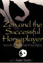 Zen and the Successful Horseplayer  How to Win and Find Calmness in Horse Wagering     PDF电子版封面  0974333352   