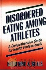 Disordered Eating Among Athletes  A Comprehensive Guide for Health Professionals     PDF电子版封面  0736042199  Katherine A.Beals，PhD，RD，FACSM 