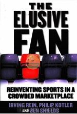 THE ELUSIVE FAN  REINVENTING SPORTS IN A CROWDED MARKETPLACE     PDF电子版封面  0071454098   