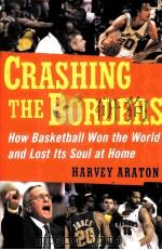 CRASHING THE BORDERS HOW Basketball Won the World and Lost Its Soul at Home Harvey Araton（ PDF版）