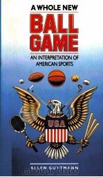 A whole new ball game  An interpretation of american sports     PDF电子版封面  0807842206  ALLEN GUTTMANN 