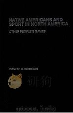 Native Americans and Sports in North America  Other People's Games     PDF电子版封面  9780415366779  C.Richard King 