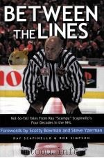 BETWEEN THE LINES  NOT-SO-TALL TALES FROM RAY“SCAMPY”SCAPINELLO'S FOUR DECADES IN THE NHL     PDF电子版封面  0470838345  RAY SCAPINELLO  ROB SIMPSON 