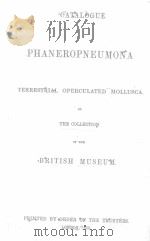 CATALOGUE OF PHANEROPNEUMONA OR TERRESTRIAL OPERCULATED MOLLUSCA IN THE COLLECTION OF THE BRITISH MU   1852  PDF电子版封面     