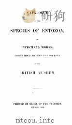 CATALOGUE OF THE SPECIES OF ENTOZOA OR INTESTINAL WORMS CONTAINED IN THE COLLECTION OF THE BRITISH M   1853  PDF电子版封面     