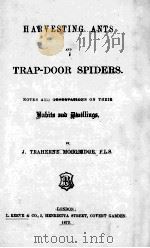 AHRVESTING ANTS AND TRAP-DOOR SPIDERS   1873  PDF电子版封面    J. TRAHERNE MOGGRIDGE 