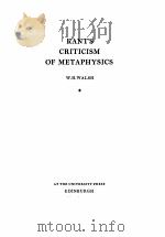 KANT‘S CRITICISM OF METAPHYSICS   1975  PDF电子版封面  0852242832  W.H. WALSH 