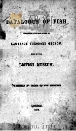 CATALOGUE OF FISH COLLECTED AND DESCRIBED BY LAURENCE THEODORE GRONOW NOW IN THE BRITISH MUSEUM   1851  PDF电子版封面     