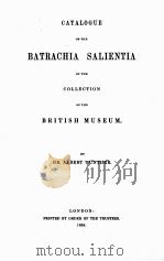 CATALOGUE OF THE BATRACHIA SALIENTIA IN THE COLLECTION OF THE BRITISH MUSEUM   1858  PDF电子版封面    ALBERT GUNTHER 