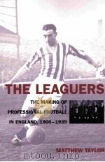 THE LEAGUERS THE MAKING OF PROFESSIONAL FOOTBALL IN ENGLAND.1900-1939     PDF电子版封面  0853236496   