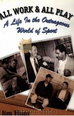 All Work & All Play:A life in the outrageous world of sports     PDF电子版封面  0470835524  Jim Hunt 