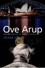 Ove Arup:Masterbuilder of the Twentieth Century     PDF电子版封面  0300112963  Peter JonES 