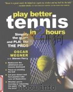 Play better tennis in two hours:Simplify the game and play like the pros     PDF电子版封面  9780071437172  Oscar Wegner  Steven Ferry 