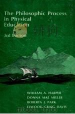 The Philosophic Process in Physical Education     PDF电子版封面  0812105656  WILLIAM A.HARPER，PH.D.  DONNA 