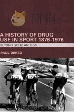 A HISTORY OF DRUG USE IN SPORT 1876-1976 Beyond Good and Evil     PDF电子版封面  9780415357722   