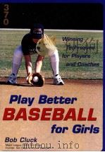 Play Better BASEBALL for Girls Winning Techniques for Players and Coaches     PDF电子版封面  0809297736   