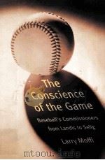 The Conscience of the Game BASEBALL'S COMMISSIONERS FROM LANDIS TO SELIG BY LARRY MOFFI     PDF电子版封面  0803283229   