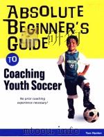 ABSOLUTE BEGINNER'S GUIDE TO Coaching Youth Soccer     PDF电子版封面  0789733595   
