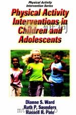 Physical Activity Interven tions in Children and Adolescents     PDF电子版封面  9780736051323   
