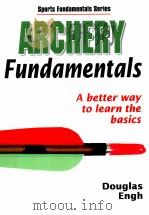 Archery Fundamentals  A better way to learn the basics  Sports Fundamentals Series     PDF电子版封面  9780736055017  Douglas Engh 