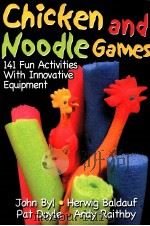 Chicken and Noodle Games  141 Fun Activities With Innovative Equipment     PDF电子版封面    John Byl  Herwig Baldauf  Pat 