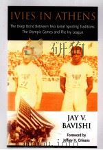 Ivies in athens  The Deep Bond Between Two Great Sporting Traditions：The Olympic Games and The lvy L     PDF电子版封面  9781558763944  Jay V.Bavishi 