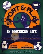 Sport and play in american lif:A textbook in the sociology of sport  Second edition     PDF电子版封面  069710690X  Stephen K.Figler  Gail Whitake 