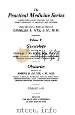 THE PRACTICAL MEDICINE SERIES VOLUME V GYNECOLOGY   1923  PDF电子版封面    CHARLES L. MIX 