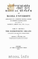 DESCRIPTIVE CATALOGUE OF THE MEDICAL MUSEUM OF MCGILL UNIVERSITY PART IV SECTION I   1915  PDF电子版封面    OSKAR C. GRUNER 