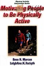 Motivating People to Be Physically Active  Physical Activity Intervention Series     PDF电子版封面  9780736040648  Bess H.Marcus，PhD  LeighAnn H. 