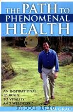 THE PATH TO PHENOMENAL HEALTH  AN INSPIRATIONAL JOURNEY TO VITALITY AND WELLNESS     PDF电子版封面  0470836717  SAM GRACI 