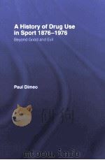 A History of Drug Use IN Sport 1876-1976:Beyond Good and evil     PDF电子版封面  0415357713  Paul Dimeo 