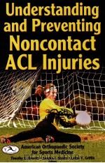 Understanding and preventing noncontact acl injuries     PDF电子版封面  9780736065351  Timothy E.Hewett  Sandra J.Shu 