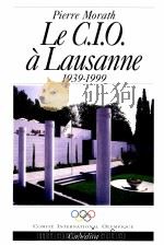Le cio a lausanne 1939-1999     PDF电子版封面  288295297X  Pierre Morath 