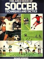 The Arco Book of Soccer techniques and tactics     PDF电子版封面    Richard Widdows 