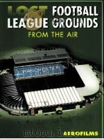 Lost football league grounds from the air     PDF电子版封面  0711030804  Aerofilms 