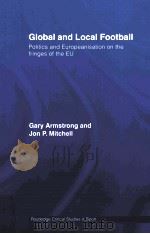 Global and local football:Politics and europeanisation on the fringes of the EU     PDF电子版封面  9780415350174  Gary Armstrong and Jon P.Mitch 
