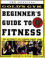 THE OFFICIAL GOLD'S GYM BEGINNER'S GUIDE TO FITNESS     PDF电子版封面  007142282X  DAVID PORTER 