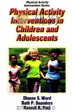 Physical Activity Interventions in Children and Adolescents     PDF电子版封面  9780736051323  Dianne S.Ward  Puth P.Saunders 