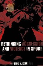 Rethinking Aggression and Violence in Sport     PDF电子版封面  0415286638  John H.Kerr 