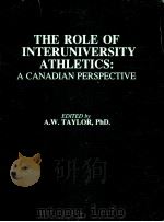 THE ROLE OF INTERUNIVERSITY ATHLETICS：A CANADIAN PERSPECTIVE     PDF电子版封面  0969161964  A.W.TAYLOR 