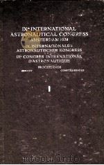 IXth INTERNATIONAL ASTRONAUTICAL CONGRESS AMSTERDAM 1958 IX.INTERNATIONALER ASTRONAUTISCHER KONGRESS     PDF电子版封面     
