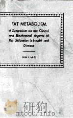 FAT METABOLISM A SYMPOSIUM ON THE CLINICAL AND BIOCHEMICAL ASPECTS OF FAT UTILIZATION IN HEALTH AND（1954 PDF版）