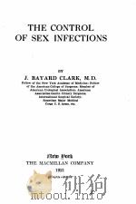THE CONTROL OF SEX INFECTIONS   1921  PDF电子版封面    J. BAYARD CLARK 